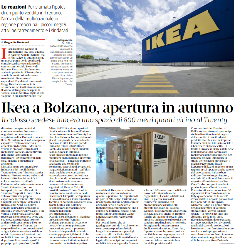 Ikea a Bolzano, apertura in autunno.

Ivan Baratella , Presidente dei Commercianti del Trentino. "Da un lato, l'apertura potrebbe essere positiva per il richiamo che può portare sul terri